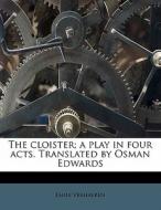 The Cloister; A Play In Four Acts. Trans di Emile Verhaeren edito da Nabu Press