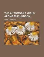 The Automobile Girls Along the Hudson di Laura Dent Crane edito da Rarebooksclub.com