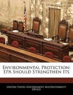 Environmental Protection: Epa Should Strengthen Its edito da Bibliogov