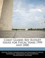 Coast Guard: Key Budget Issues For Fiscal Years 1999 And 2000 edito da Bibliogov