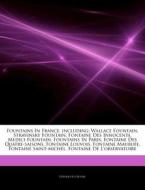 Fountains In France, Including: Wallace di Hephaestus Books edito da Hephaestus Books