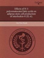 Effects Of N-3 Polyunsaturated Fatty Acids On Adipose Stem Cell Production Of Interleukin-6 (il-6). di Hui Wen Hsueh edito da Proquest, Umi Dissertation Publishing