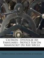 Epistolae Ad Familiares : Notice Sur Un Manuscrit Du Xiie Siecle di Thurot Charles edito da Nabu Press