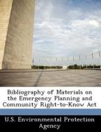 Bibliography Of Materials On The Emergency Planning And Community Right-to-know Act edito da Bibliogov