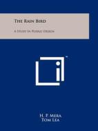 The Rain Bird: A Study in Pueblo Design di H. P. Mera edito da Literary Licensing, LLC