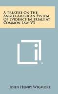 A Treatise on the Anglo-American System of Evidence in Trials at Common Law, V3 di John Henry Wigmore edito da Literary Licensing, LLC