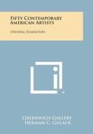 Fifty Contemporary American Artists: Opening Exhibition di Greenwich Gallery edito da Literary Licensing, LLC