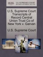 U.s. Supreme Court Transcripts Of Record Central Union Trust Co Of New York V. Garvan edito da Gale Ecco, U.s. Supreme Court Records