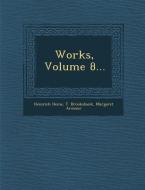 Works, Volume 8... di Heinrich Heine, T. Brooksbank, Margaret Armour edito da SARASWATI PR