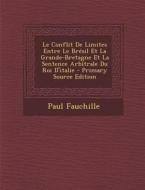 Le Conflit de Limites Entre Le Bresil Et La Grande-Bretagne Et La Sentence Arbitrale Du Roi D'Italie di Paul Fauchille edito da Nabu Press