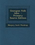 Georgian Folk Tales di Marjory Scott Wardrop edito da Nabu Press
