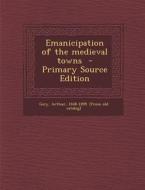 Emanicipation of the Medieval Towns - Primary Source Edition edito da Nabu Press