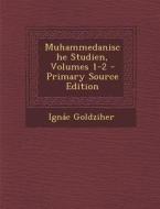 Muhammedanische Studien, Volumes 1-2 di Ignac Goldziher edito da Nabu Press