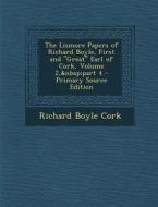 The Lismore Papers of Richard Boyle, First and Great Earl of Cork, Volume 2, Part 4 - Primary Source Edition di Richard Boyle Cork edito da Nabu Press