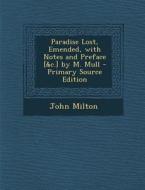 Paradise Lost, Emended, with Notes and Preface [&C.] by M. Mull di John Milton edito da Nabu Press