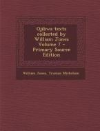 Ojibwa Texts Collected by William Jones Volume 7 - Primary Source Edition di William Jones, Truman Michelson edito da Nabu Press