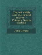 The Old Riddle and the Newest Answer di John Gerard edito da Nabu Press