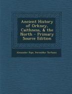 Ancient History of Orkney, Caithness, & the North - Primary Source Edition di Alexander Pope, Ormoour Torfason edito da Nabu Press