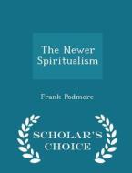 The Newer Spiritualism - Scholar's Choice Edition di Frank Podmore edito da Scholar's Choice