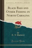 Black Bass And Other Fishing In North Carolina (classic Reprint) di A V Dockery edito da Forgotten Books