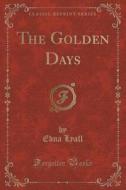 The Golden Days (classic Reprint) di Edna Lyall edito da Forgotten Books