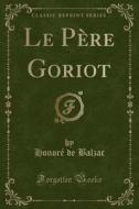 Le Pere Goriot (classic Reprint) di Honore De Balzac edito da Forgotten Books