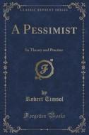 A Pessimist di Robert Timsol edito da Forgotten Books