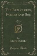 The Beauclercs, Father And Son, Vol. 1 Of 3 di Charles Clarke edito da Forgotten Books