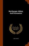 Northanger Abbey, And Persuasion di Jane Austen edito da Arkose Press