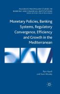 Monetary Policies, Banking Systems, Regulatory Convergence, Efficiency and Growth in the Mediterranean di Rym Ayadi, Sami Mouley edito da Palgrave Macmillan