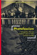 Photofascism: Photography, Film, and Exhibition Culture in 1930s Germany and Italy di Vanessa Rocco edito da BLOOMSBURY VISUAL ARTS