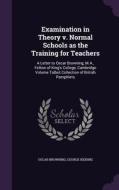 Examination In Theory V. Normal Schools As The Training For Teachers di Oscar Browning, George Ridding edito da Palala Press