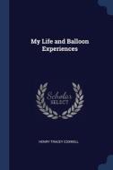 My Life And Balloon Experiences di HENRY TRACE COXWELL edito da Lightning Source Uk Ltd