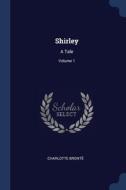 Shirley: A Tale; Volume 1 di CHARLOTTE BRONT edito da Lightning Source Uk Ltd