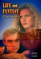 Life and Fantasy: Pilgrimage di George Lysloff edito da AUTHORHOUSE