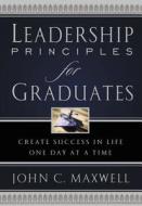 Leadership Principles For Graduates di John C. Maxwell edito da Word Publishing,us