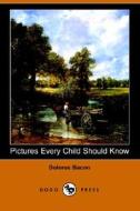 Pictures Every Child Should Know di Dolores Bacon edito da Dodo Press
