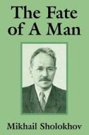 The Fate Of A Man di Mikhail Sholokhov edito da Fredonia Books (nl)