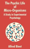 The Psychic Life of Micro-Organisms: A Study in Experimantal Psychology di Alfred Binet edito da INTL LAW & TAXATION PUBL