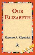 Our Elizabeth di Florence A. Kilpatrick edito da 1st World Library - Literary Society