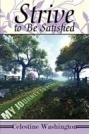 Strive to Be Satisfied: My Journey to Peace di Celestine Washington edito da PUBLISHAMERICA