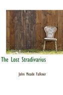 The Lost Stradivarius di John Meade Falkner edito da Bibliolife