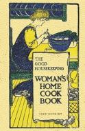 The Good Housekeeping Woman's Home Cook Book - 1909 Reprint di Isabel Gordon Curtis edito da Createspace
