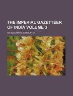 The Imperial Gazetteer of India Volume 3 di William Wilson Hunter edito da Rarebooksclub.com