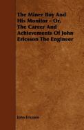The Miner Boy and His Monitor - Or, the Career and Achievements of John Ericsson the Engineer di John Ericsson edito da Kraus Press