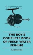 The Boy's Complete Book Of Fresh Water Fishing di Oliver Rodman edito da Walton Press