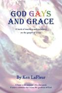 God Gays and Grace di Ken LaFleur edito da AUTHORHOUSE