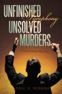 Unfinished Symphony, Unsolved Murders di Paul R. Robbins edito da iUniverse