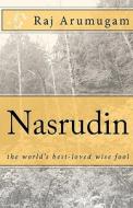 Nasrudin: The World's Best-Loved Wise Fool di Raj Arumugam edito da Createspace