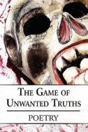 The Game Of Unwanted Truths di Poetry edito da America Star Books